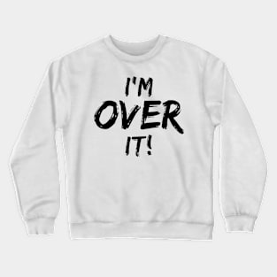 I'm Over It Crewneck Sweatshirt